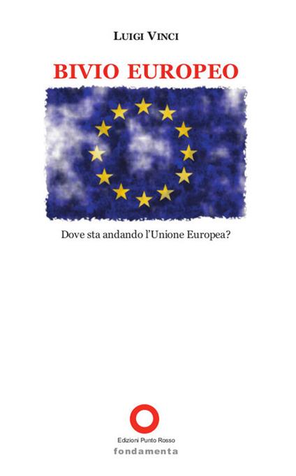 Bivio europeo. Dove sta andando l'Unione Europea? - Luigi Vinci - copertina