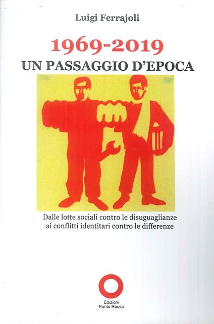 1969-2019. Un passaggio d'epoca. Dalle lotte sociali contro le disugualianze ai conflitti identitari contro le differenze - Luigi Ferrajoli - copertina