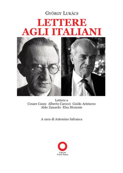 Lettere agli italiani. Lettere a Cesare Cases, Alberto Carocci, Giudo Aristarco, Aldo Zanardo, Elsa Morante - György Lukács - copertina