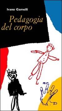 Pedagogia del corpo. Educare oltre le parole - Ivano Gamelli - copertina