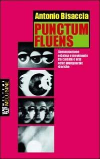 Punctum fluens. Comunicazione estetica e movimento tra cinema e arte nelle avanguardie storiche - Antonio Bisaccia - copertina