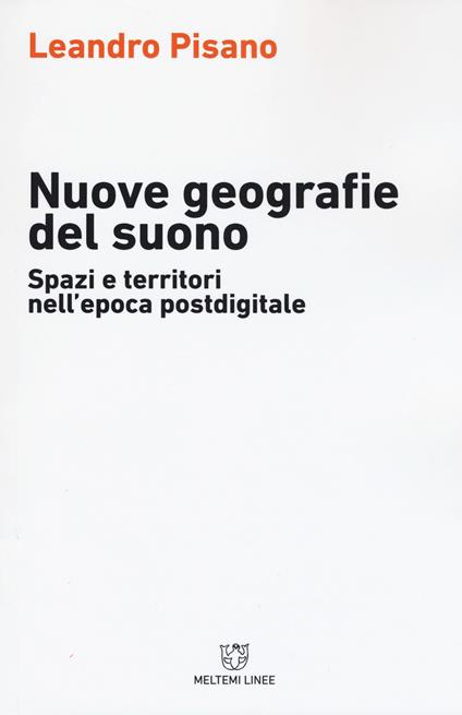 Nuove geografie del suono. Spazi e territori nell'epoca postdigitale - Leandro Pisano - copertina