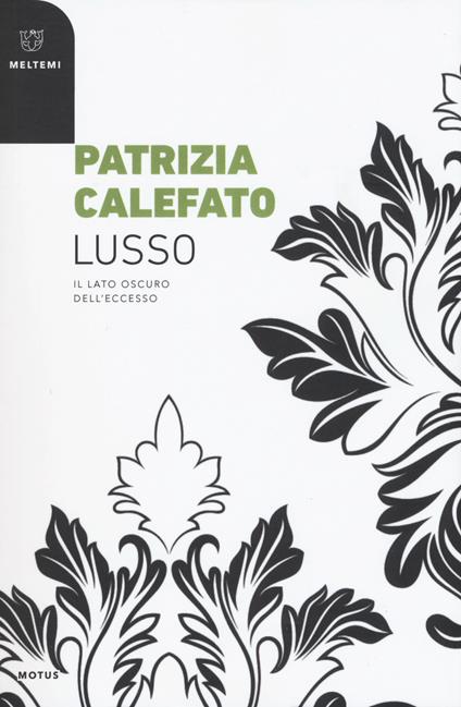 Lusso. Il lato oscuro dell'eccesso - Patrizia Calefato - copertina