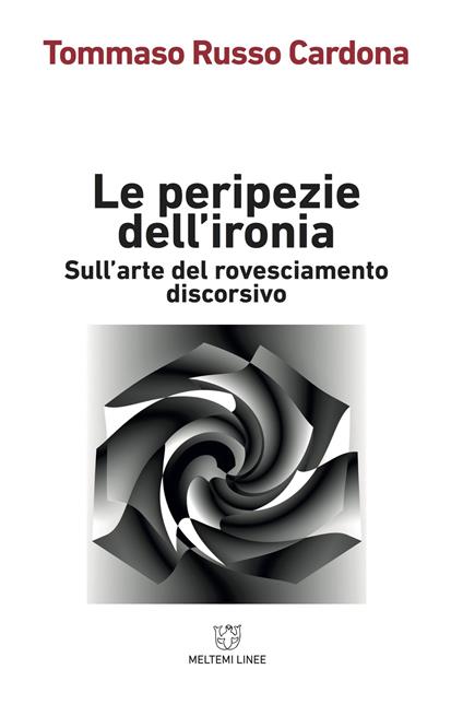 Le peripezie dell'ironia. Sull'arte del rovesciamento discorsivo - Tommaso Russo Cardona - copertina