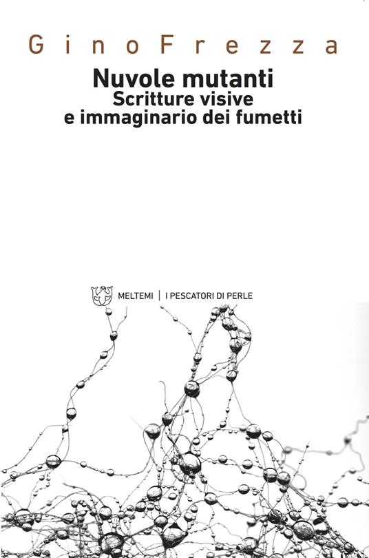 Nuvole mutanti. Scritture visive e immaginario dei fumetti - Gino Frezza - copertina