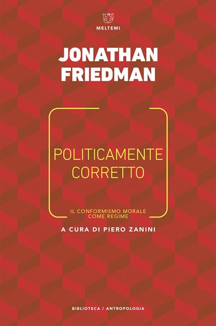 Politicamente corretto. Il conformismo morale come regime - Jonathan Friedman,Piero Zanini,Francesca Nicola - ebook