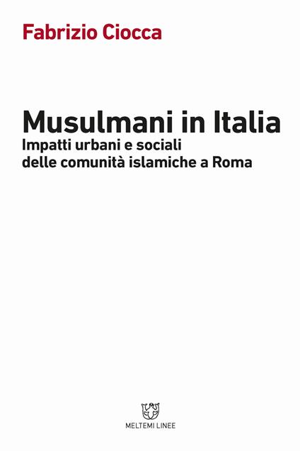 Musulmani in Italia. Impatti urbani e sociali delle comunità islamiche - Fabrizio Ciocca - copertina