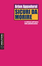 Sicuri da morire. La violenza nell'epoca della globalizzazione