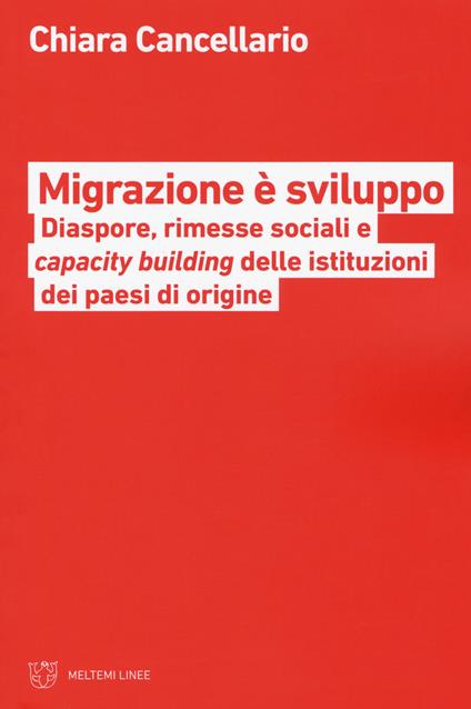 Migrazione è sviluppo. Diaspore, rimesse sociali e capacity building delle istituzione dei paesi di origine - Chiara Cancellario - copertina