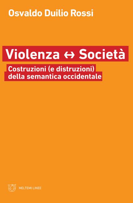 Violenza e società. Costruzioni (e distruzioni) della semantica occidentale - Osvaldo Duilio Rossi - copertina