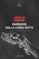 Emergere dalla lunga notte. Studio sull'Africa decolonizzata