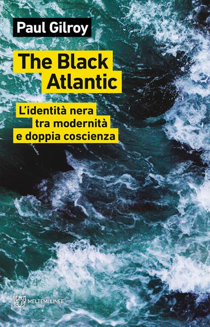 The Black Atlantic. L'identità nera tra modernità e doppia coscienza - Paul Gilroy - copertina
