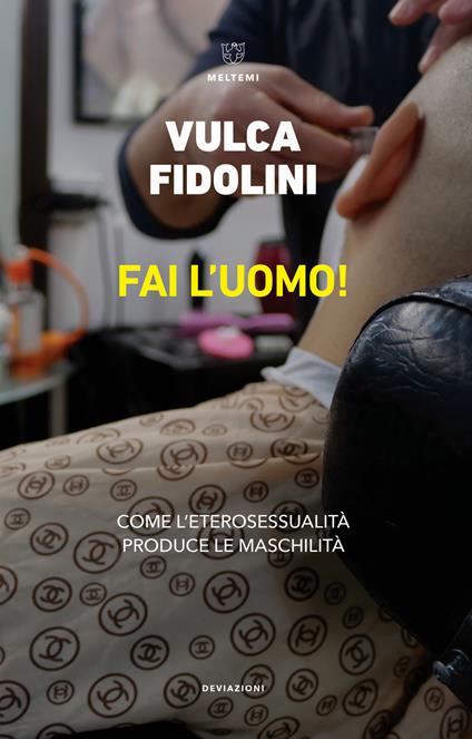 Fai l'uomo! Come l'eterosessualità produce le maschilità - Vulca Fidolini - copertina