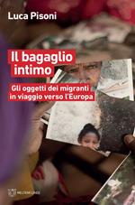 Il bagaglio intimo. Gli oggetti dei migranti in viaggio verso l'Europa