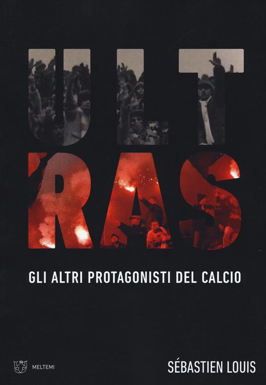 Ultras. Gli altri protagonisti del calcio - Sébastien Louis - copertina