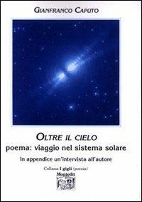 Oltre il cielo. Poema: viaggio nel sistema solare - Gianfranco Caputo - copertina