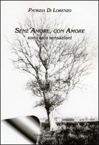 Senz'amore, con amore. Sono solo sensazioni - Patrizia Di Lorenzo - copertina