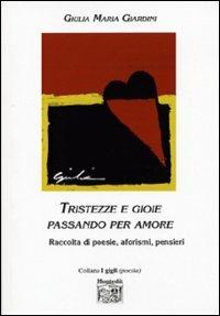 Tristezze e gioie passando per amore. Raccolta di poesie, aforismi, pensieri - Giulia M. Giardini - copertina