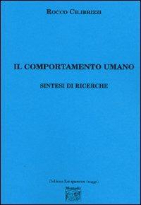 Il comportamento umano. Sintesi di ricerche - Rocco Cilibrizzi - copertina