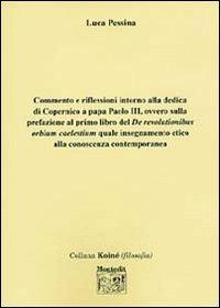 Commento e riflessioni intorno alla dedica di Copernico a papa Paolo III, ovvero sulla prefazione al primo libro del «De revolutionibus orium caelestium» quale... - Luca Pessina - copertina