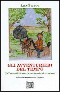 Gli avventurieri del tempo. Un'incredibile storia per bambini e ragazzi - Lisa Bicego - copertina