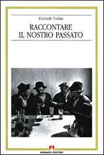 Raccontare il nostro passato. La costruzione sociale della storia orale