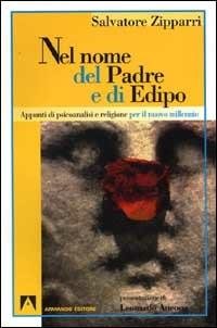 Nel nome del Padre e di Edipo. Appunti di psicoanalisi e religione per il nuovo millennio - Salvatore Zipparri - copertina