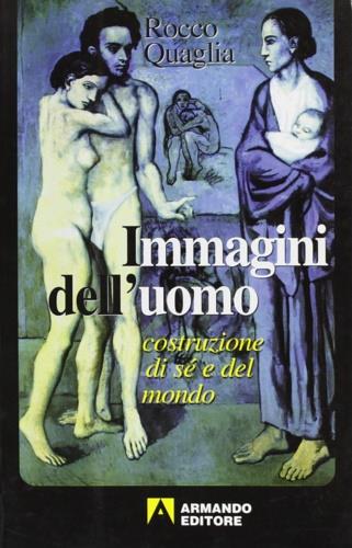 Immagini dell'uomo. Costruzione di sé e del mondo - Rocco Quaglia - copertina