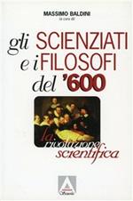 Gli scienziati e i filosofi del '600. La rivoluzione scientifica