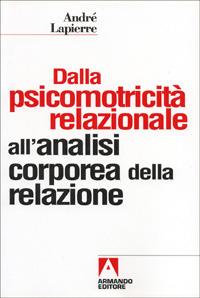 Dalla psicomotricità relazionale all'analisi corporea della relazione - André Lapierre - copertina