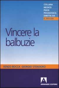 Vincere la balbuzie - Renzo Rocca,Giorgio Stendoro - copertina