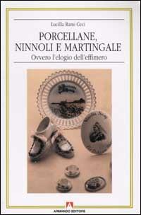 Porcellane, ninnoli e martingale ovvero l'elogio dell'effimero - Lucilla Rami Ceci - copertina