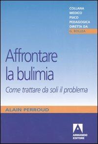 Affrontare la bulimia. Come trattare da soli il problema - Alain Perroud - copertina