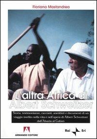 L' altra Africa di Albert Schweitzer - Floriana Mastandrea - copertina