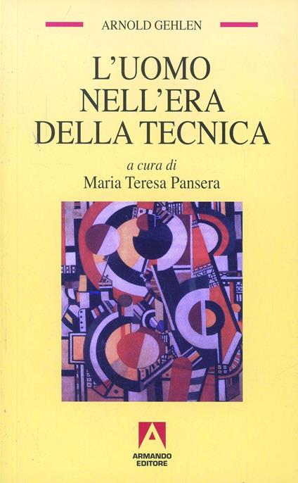 L' uomo nell'era della tecnica. Problemi socio-psicologici della civiltà industriale - Arnold Gehlen - copertina