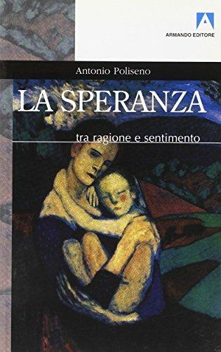 La speranza. Tra ragione e sentimento - Antonio Poliseno - copertina