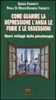 Come guarire la depressione. L'ansia, le fobie e le ossessioni