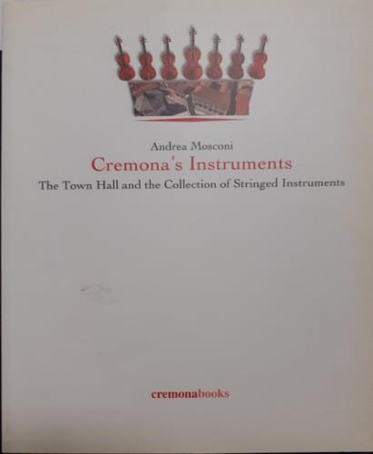 Cremona's instruments. The town hall and the collection of stringed instruments - Andrea Mosconi,Carlo Chiesa - copertina