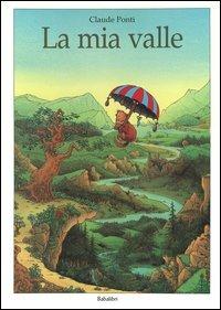 La mia valle. Ediz. a colori - Claude Ponti - copertina