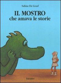 Il mostro che amava le storie. Ediz. illustrata - Sabine De Greef - copertina