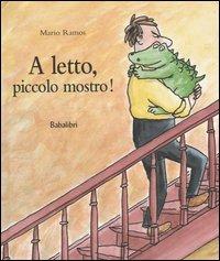 A letto, piccolo mostro! Ediz. illustrata - Mario Ramos - copertina