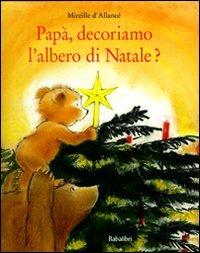 Papà, decoriamo l'albero di Natale? Ediz. illustrata - Mireille D'Allancé - copertina