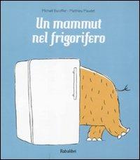Un mammut nel frigorifero - Michaël Escoffier,Matthieu Maudet - copertina
