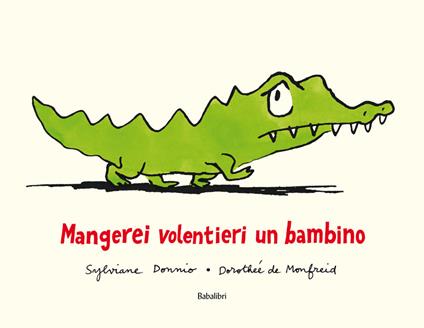 Mangerei volentieri un bambino. Ediz. illustrata - Dorothée de Monfreid,Sylviane Donnio - copertina