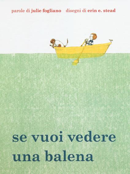 Se vuoi vedere una balena - Julie Fogliano,Erin E. Stead - copertina