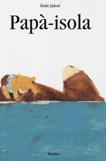 Papà-isola. Ediz. a colori - Émile Jadoul - copertina