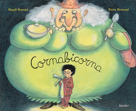 Cornabicorna. Ediz. illustrata - Magali Bonniol,Pierre Bertrand - 2