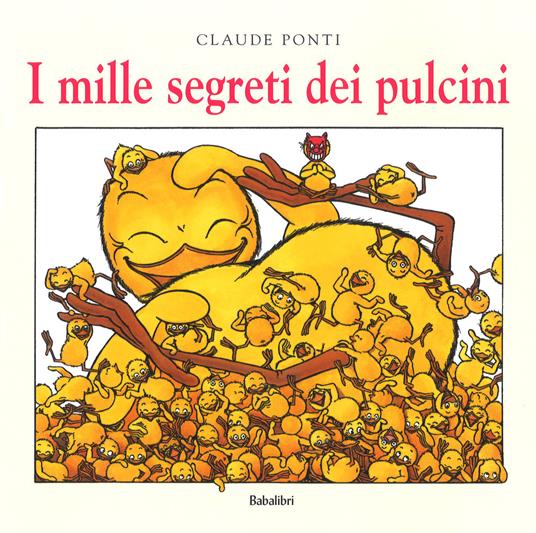 I mille segreti dei pulcini. Ediz. a colori - Claude Ponti - copertina