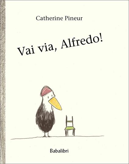 Vai via, Alfredo! Ediz. a colori - Catherine Pineur - copertina