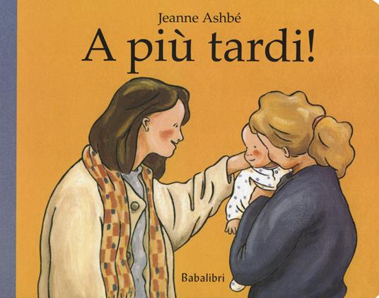 A più tardi! Ediz. a colori - Jeanne Ashbé - 2